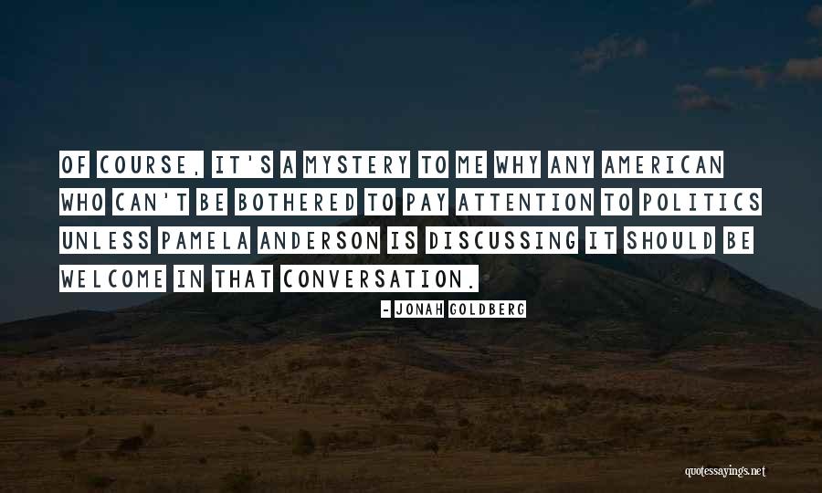 Pay Attention To Me Quotes By Jonah Goldberg Pay Attention To Me Quotes By Jonah Goldberg
