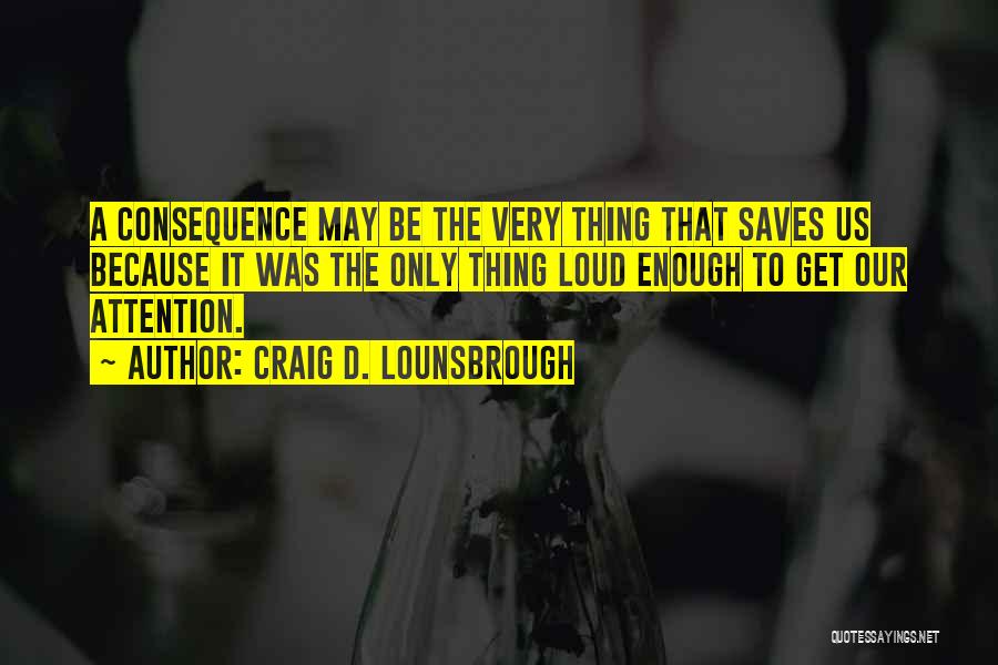 Pay Attention To Quotes By Craig D. Lounsbrough