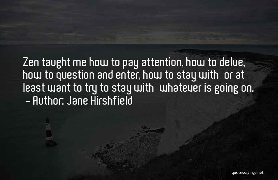 Pay Attention To Quotes By Jane Hirshfield