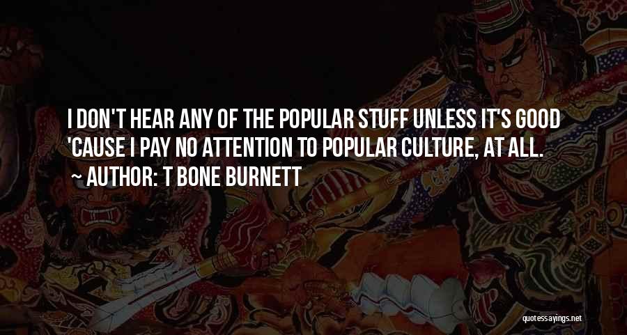 Pay Attention To Quotes By T Bone Burnett