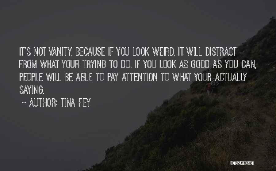 Pay Attention To Quotes By Tina Fey