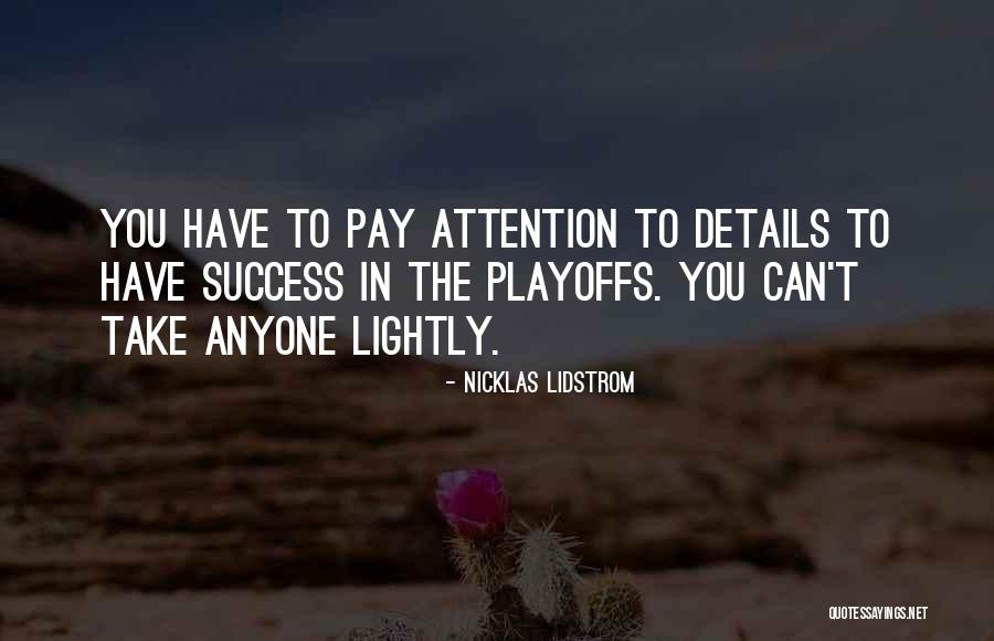 Pay Attention To The Details Quotes By Nicklas Lidstrom Pay Attention To The Details Quotes By Nicklas Lidstrom
