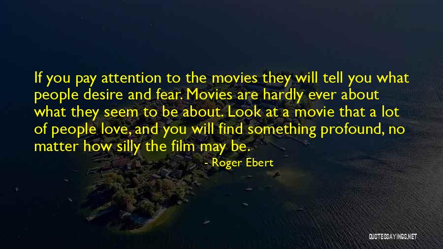 Pay Attention To The One You Love Quotes By Roger Ebert Pay Attention To The One You Love Quotes By Roger Ebert
