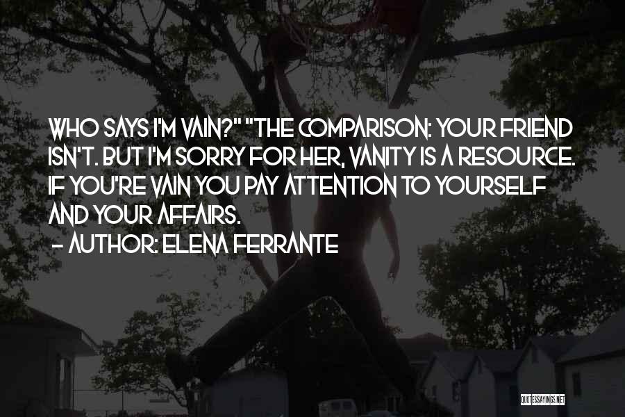 Pay Attention To Yourself Quotes By Elena Ferrante