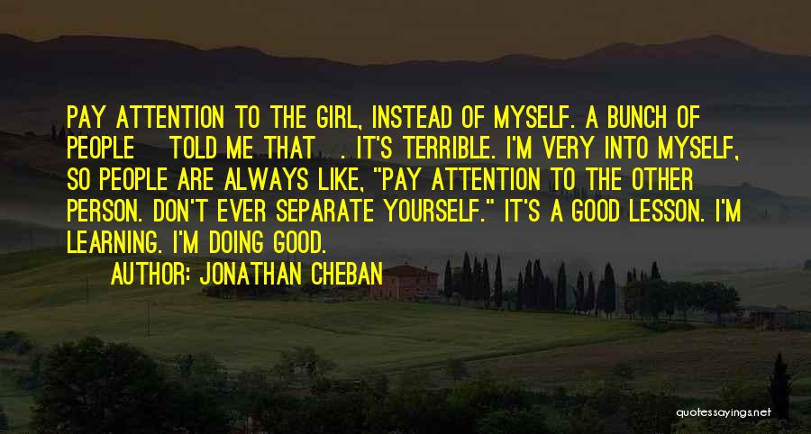 Pay Attention To Yourself Quotes By Jonathan Cheban