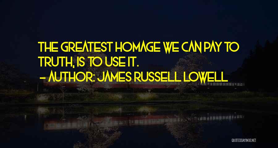 Pay Homage Quotes By James Russell Lowell