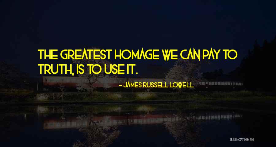 Pay Homage Quotes By James Russell Lowell