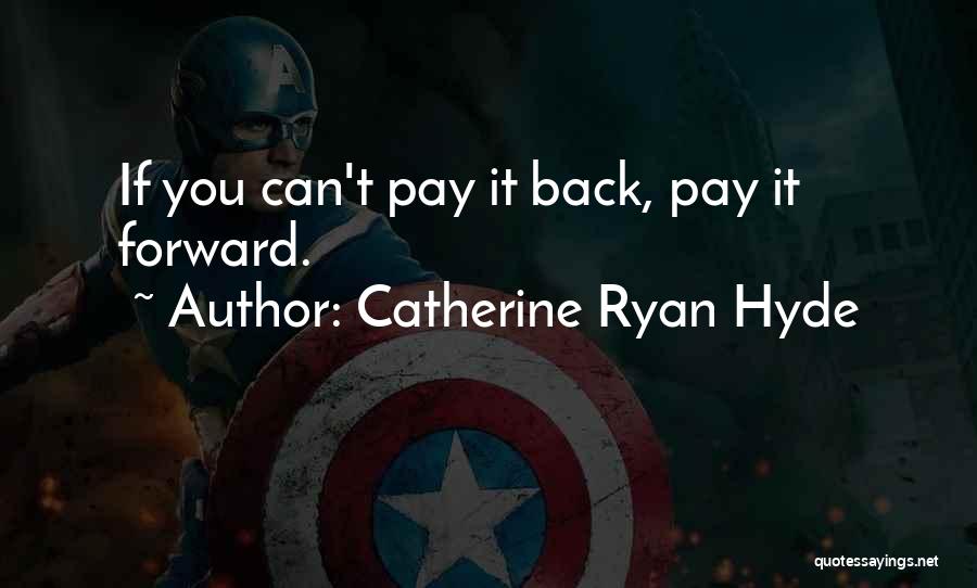 Pay It Forward Quotes By Catherine Ryan Hyde