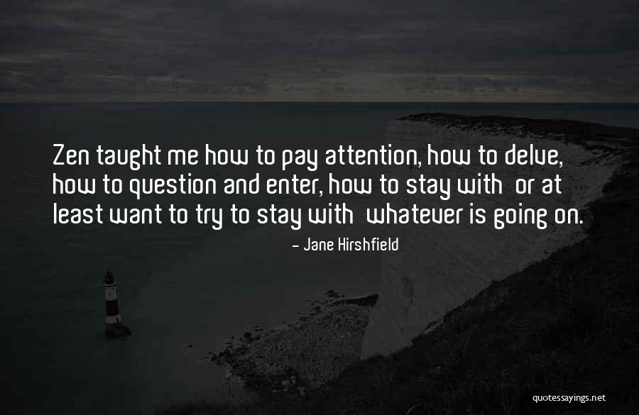 Pay Me Attention Quotes By Jane Hirshfield