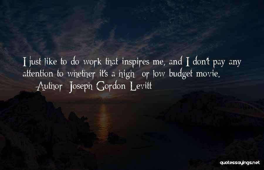 Pay Me Attention Quotes By Joseph Gordon-Levitt
