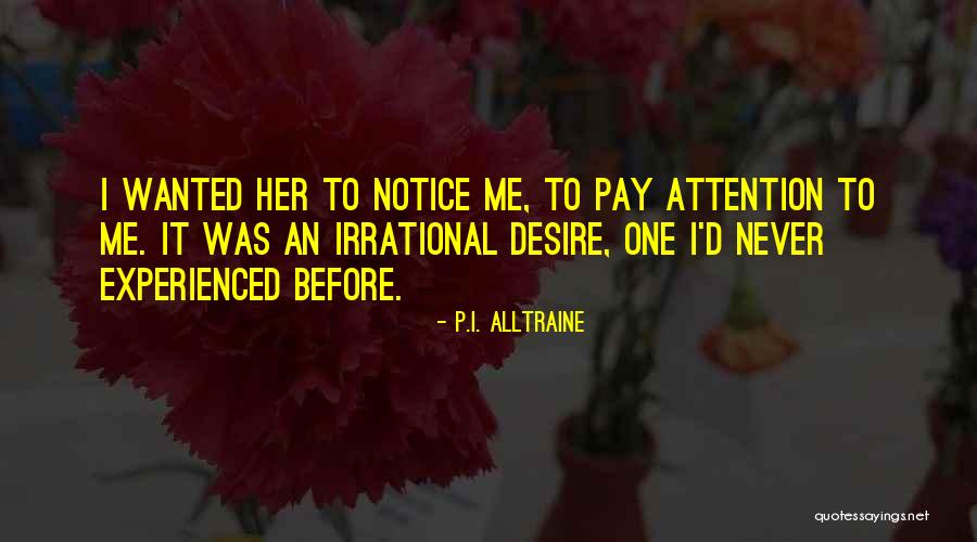 Pay Me Attention Quotes By P.I. Alltraine