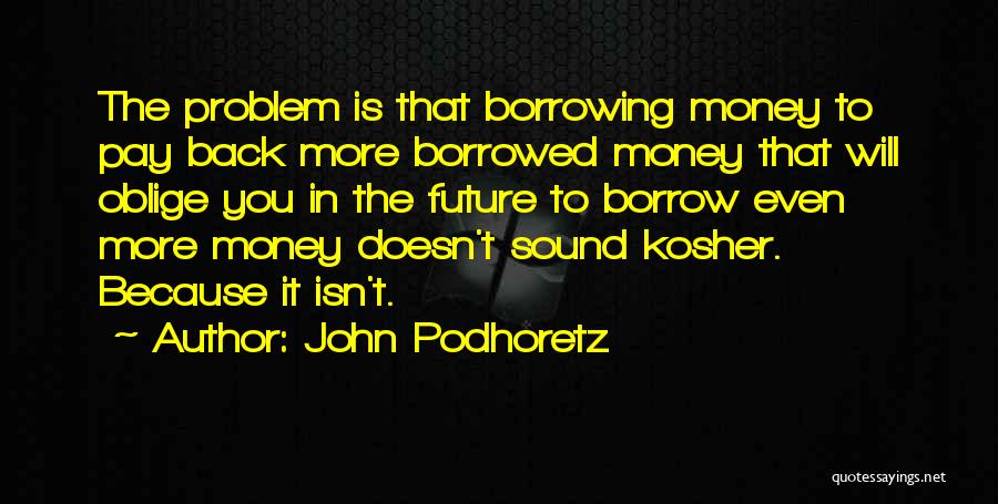 Pay Me Back My Money Quotes By John Podhoretz