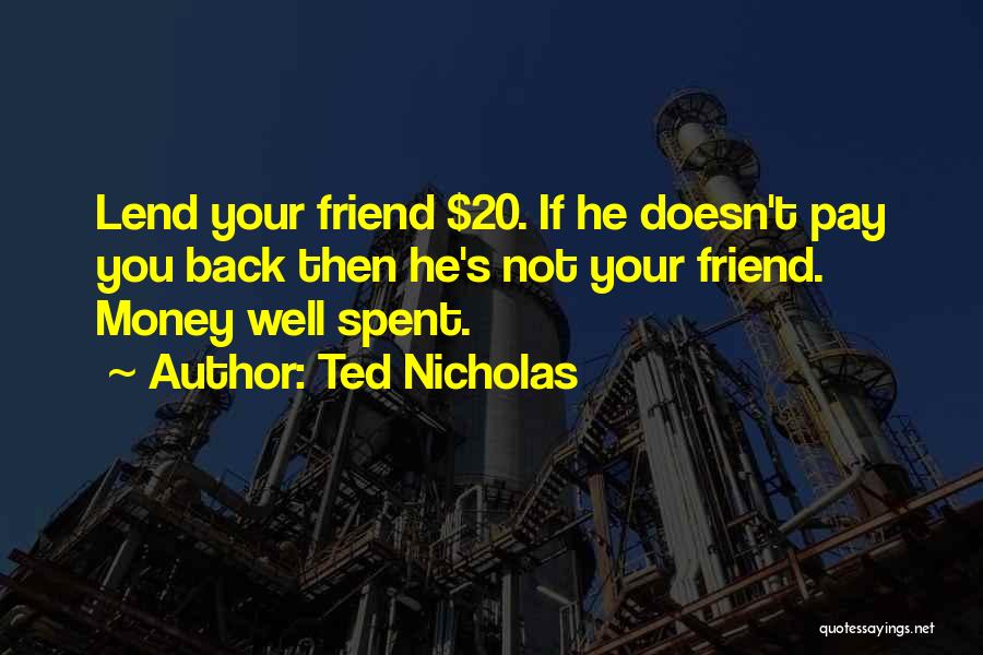 Pay Me Back My Money Quotes By Ted Nicholas