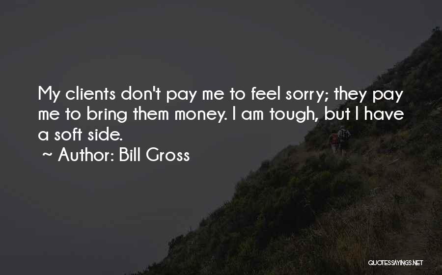 Pay Me My Money Quotes By Bill Gross