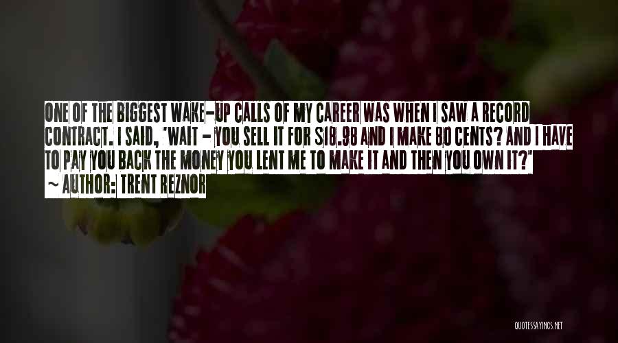 Pay Me My Money Quotes By Trent Reznor