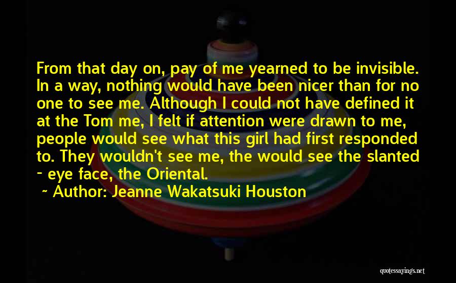 Pay Me No Attention Quotes By Jeanne Wakatsuki Houston