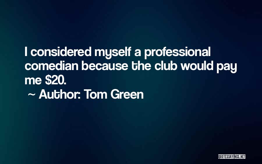 Pay Me Quotes By Tom Green