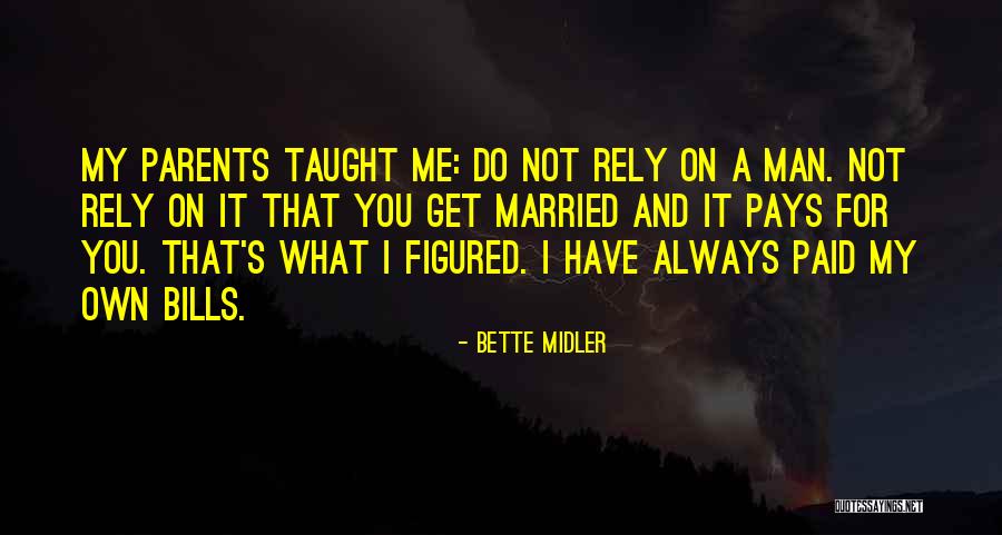 Pay My Own Bills Quotes By Bette Midler Pay My Own Bills Quotes By Bette Midler