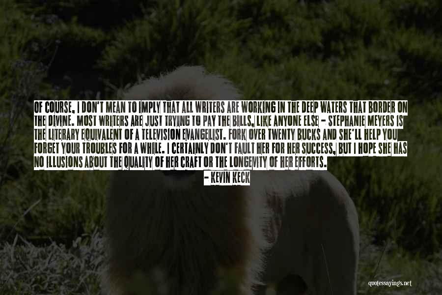 Pay My Own Bills Quotes By Kevin Keck Pay My Own Bills Quotes By Kevin Keck