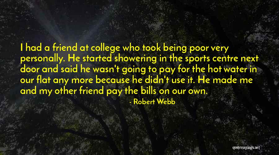 Pay My Own Bills Quotes By Robert Webb Pay My Own Bills Quotes By Robert Webb