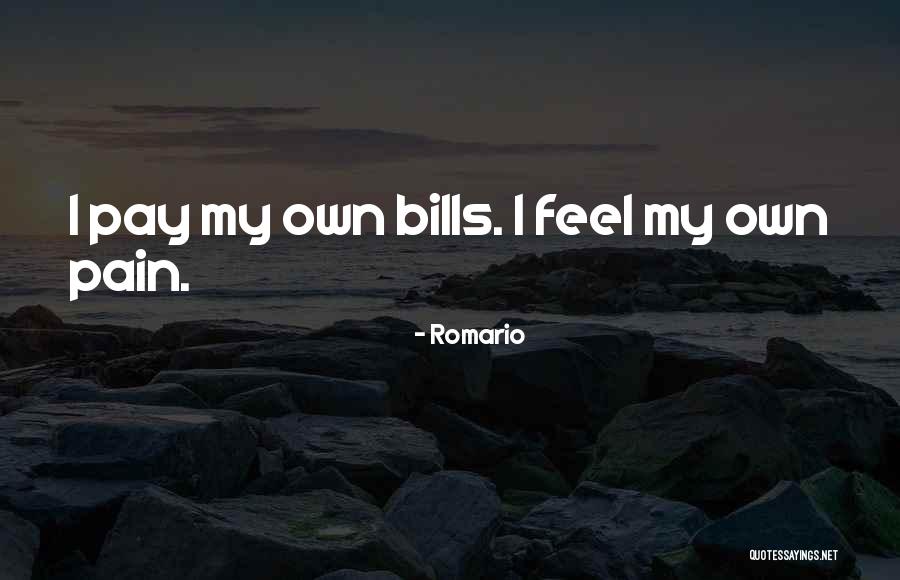 Pay My Own Bills Quotes By Romario Pay My Own Bills Quotes By Romario