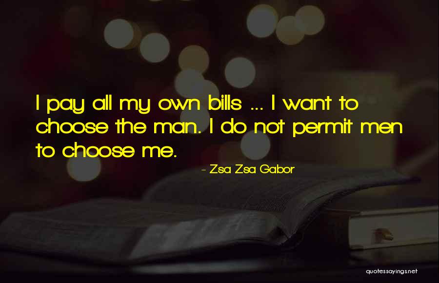 Pay My Own Bills Quotes By Zsa Zsa Gabor Pay My Own Bills Quotes By Zsa Zsa Gabor