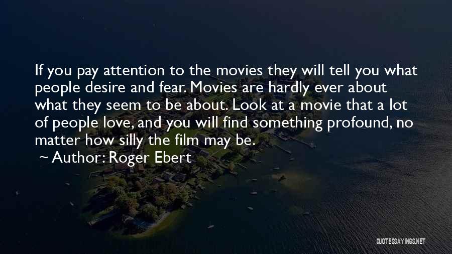 Pay No Attention Quotes By Roger Ebert