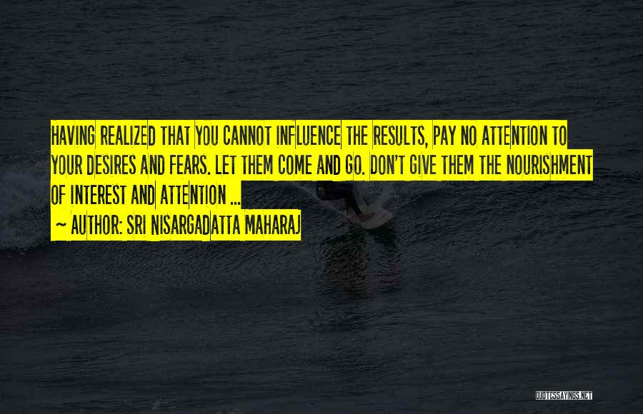 Pay No Attention Quotes By Sri Nisargadatta Maharaj