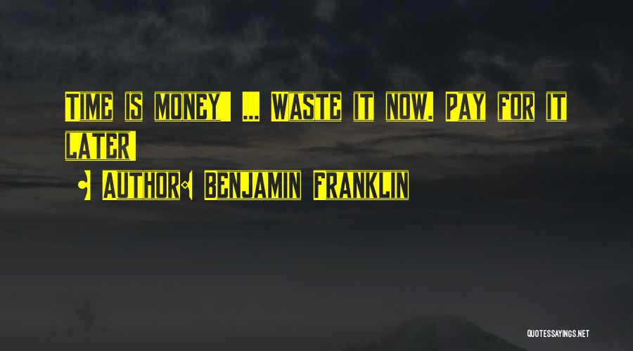 Pay Now Or Pay Later Quotes By Benjamin Franklin