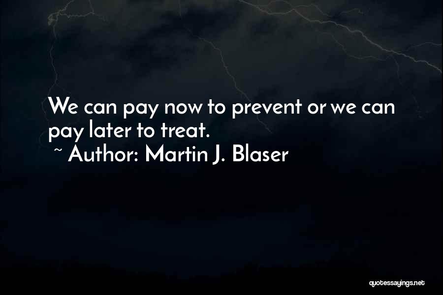 Pay Now Or Pay Later Quotes By Martin J. Blaser