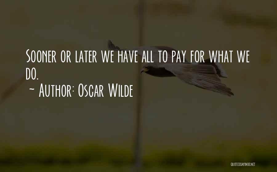 Pay Now Or Pay Later Quotes By Oscar Wilde