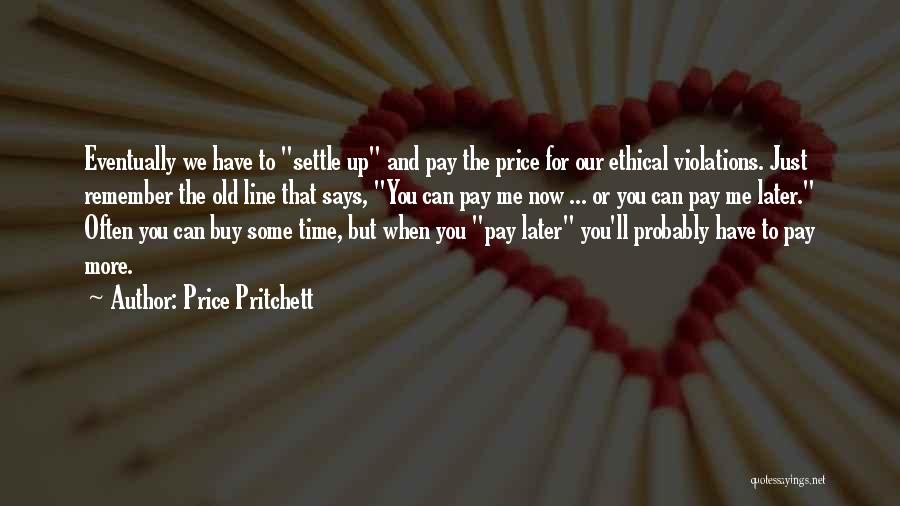 Pay Now Or Pay Later Quotes By Price Pritchett