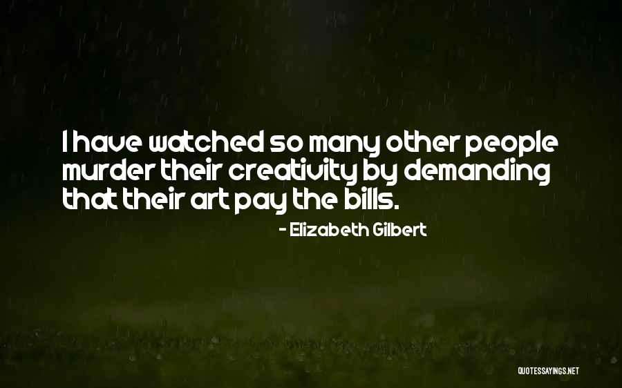 Pay The Bills Quotes By Elizabeth Gilbert Pay The Bills Quotes By Elizabeth Gilbert