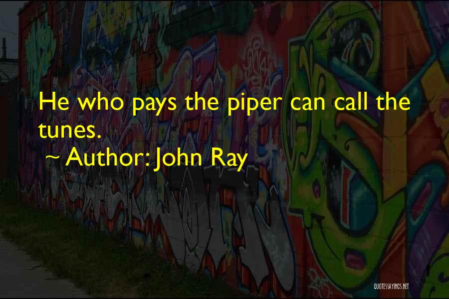 Pay The Piper Quotes By John Ray