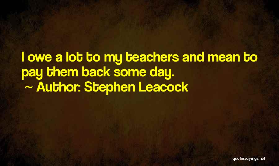 Pay Them Back Quotes By Stephen Leacock