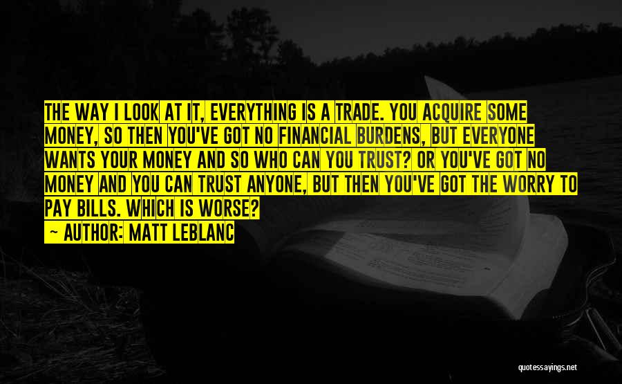 Pay Your Bills Quotes By Matt LeBlanc