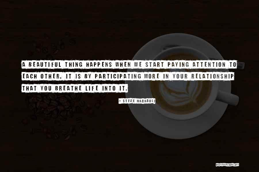 Paying Attention In Relationships Quotes By Steve Maraboli Paying Attention In Relationships Quotes By Steve Maraboli