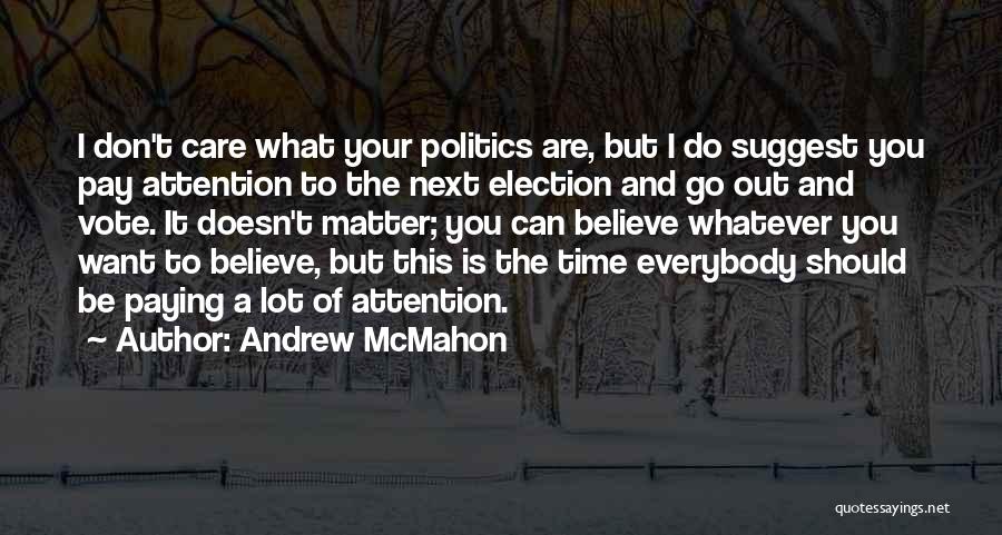 Paying Attention To Politics Quotes By Andrew McMahon