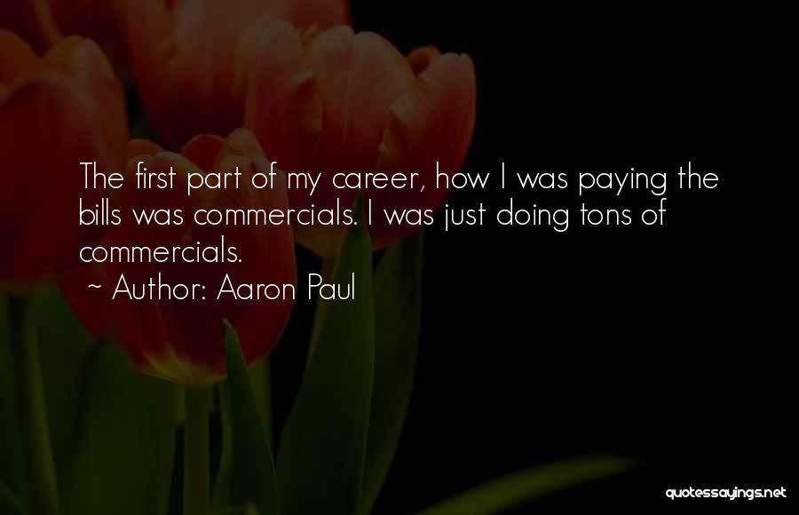 Paying My Bills Quotes By Aaron Paul