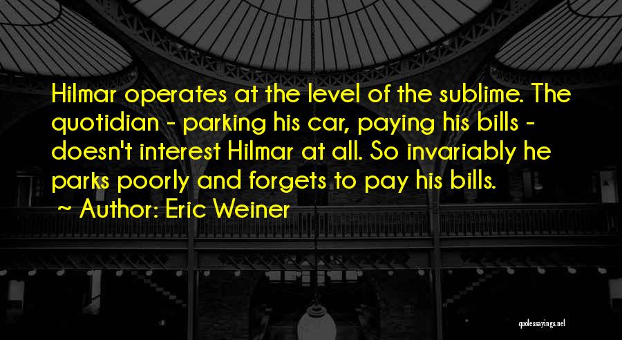 Paying My Bills Quotes By Eric Weiner