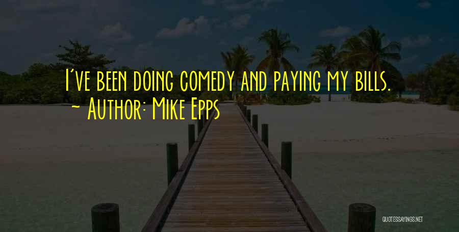 Paying My Bills Quotes By Mike Epps