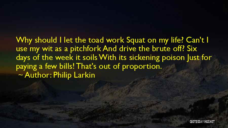 Paying My Bills Quotes By Philip Larkin