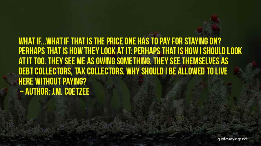 Paying The Price Quotes By J.M. Coetzee