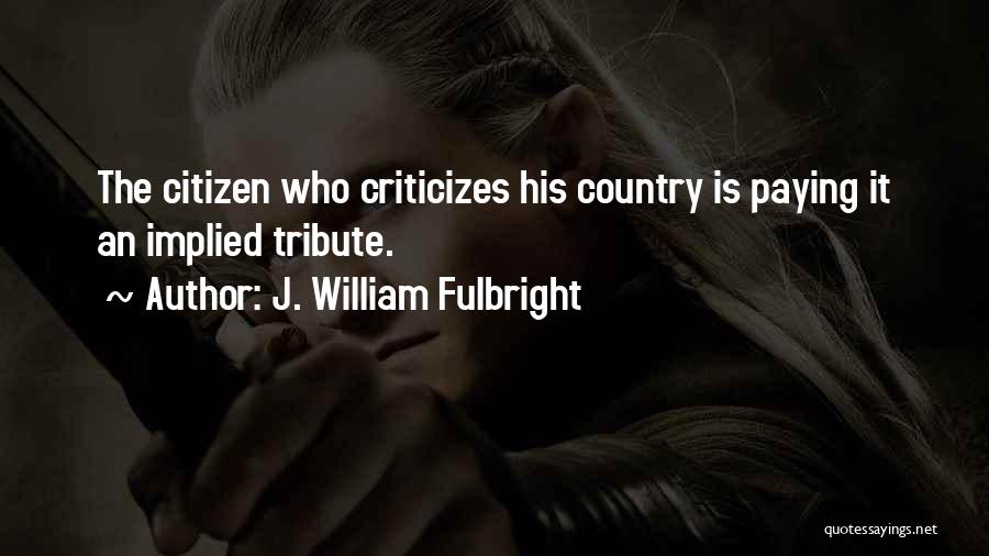 Paying Tribute Quotes By J. William Fulbright