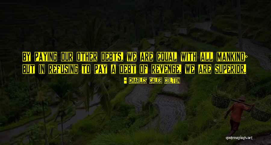 Paying Your Debts Quotes By Charles Caleb Colton Paying Your Debts Quotes By Charles Caleb Colton