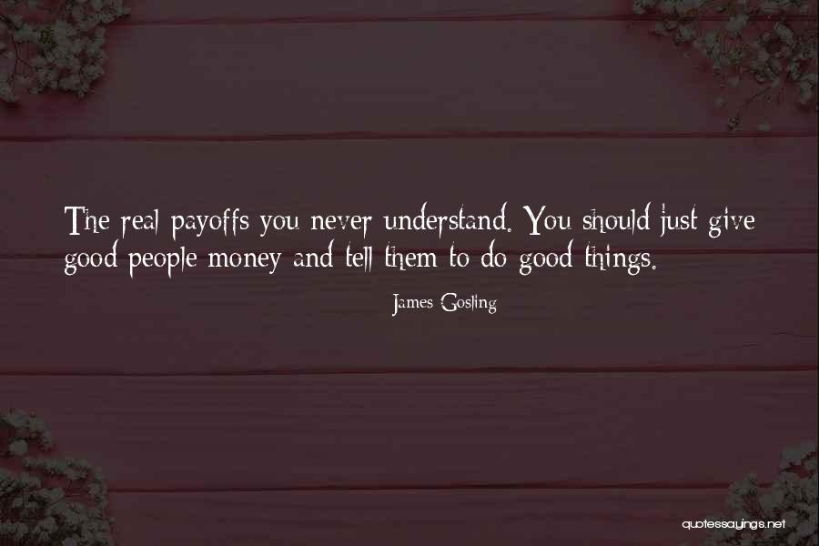 Payoffs Quotes By James Gosling Payoffs Quotes By James Gosling