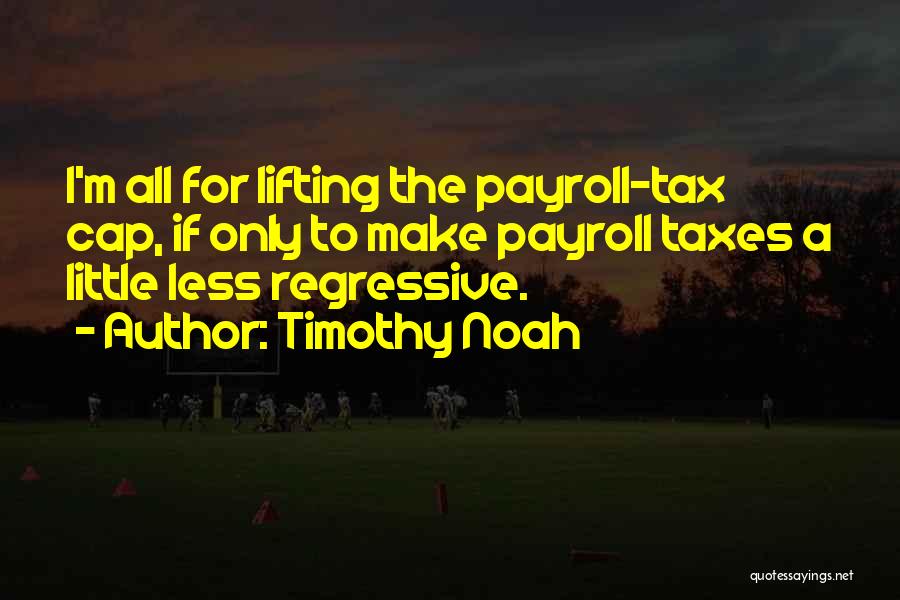 Payroll Tax Quotes By Timothy Noah