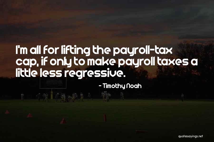 Payroll Taxes Quotes By Timothy Noah Payroll Taxes Quotes By Timothy Noah