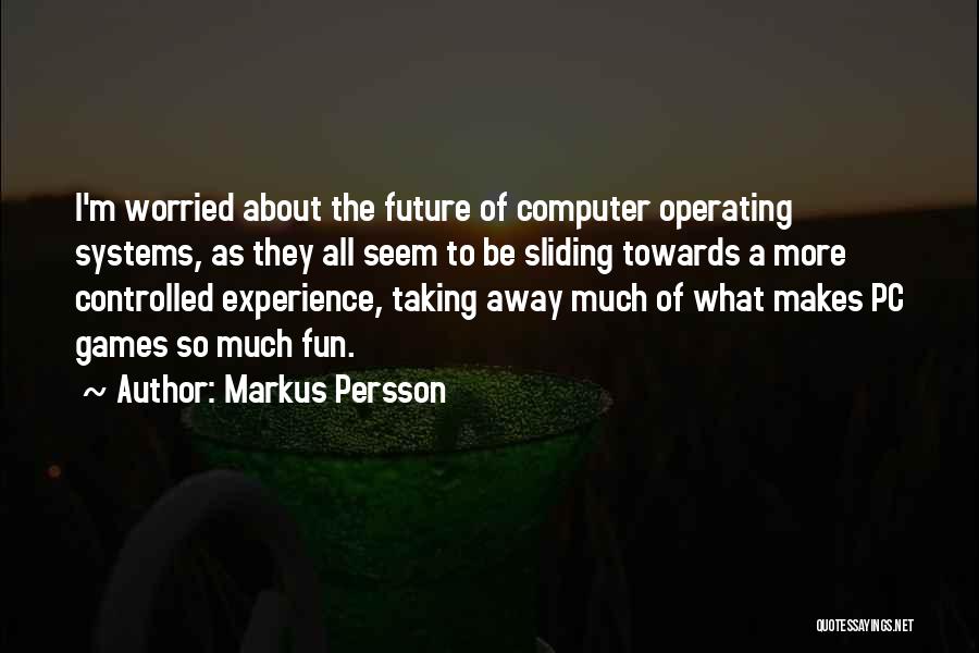 Pc Games Quotes By Markus Persson