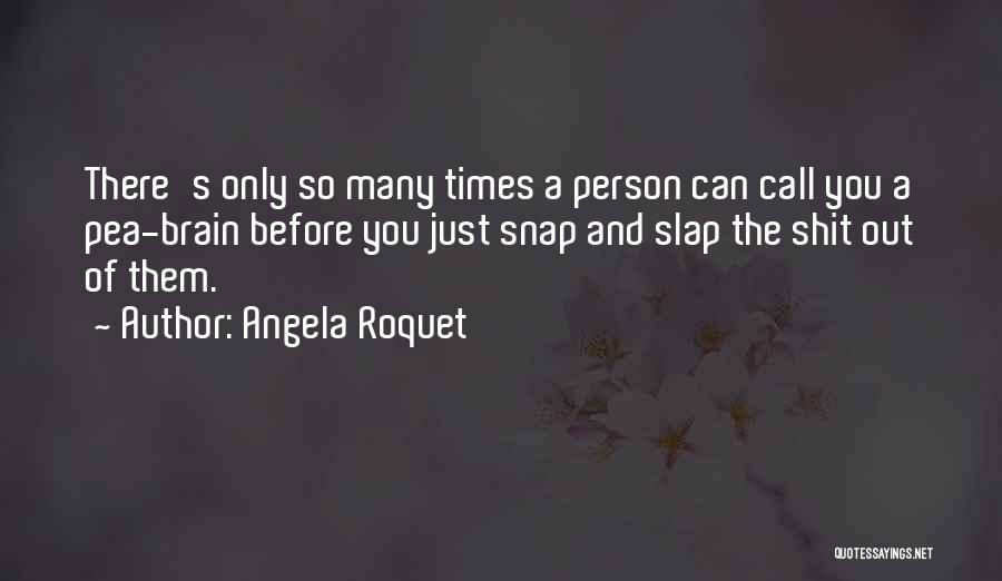 Pea Brain Quotes By Angela Roquet